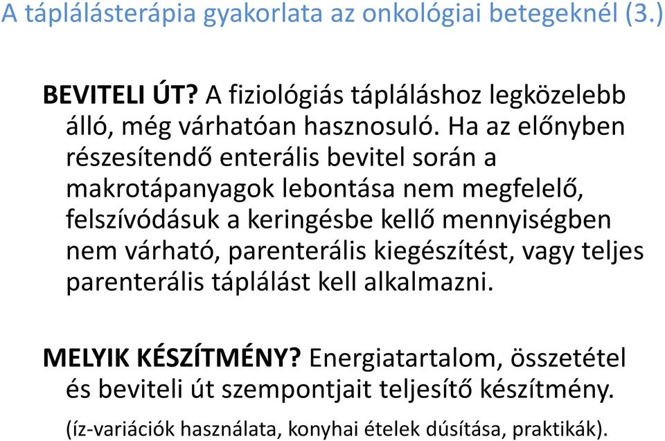 Ha az előnyben részesítendő enterális bevitel során a makrotápanyagok lebontása nem megfelelő, felszívódásuk a keringésbe kellő