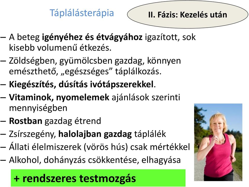 Vitaminok, nyomelemek ajánlások szerinti mennyiségben Rostban gazdag étrend Zsírszegény, halolajban gazdag