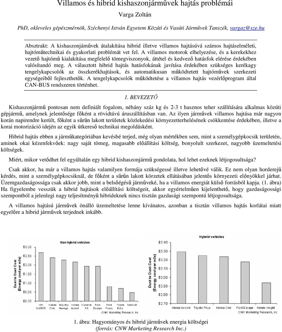 A villamos motorok elhelyezése, és a kerekekhez vezető hajtómű kialakítása megfelelő tömegviszonyok, áttétel és kedvező hatásfok elérése érdekében valósítandó meg.