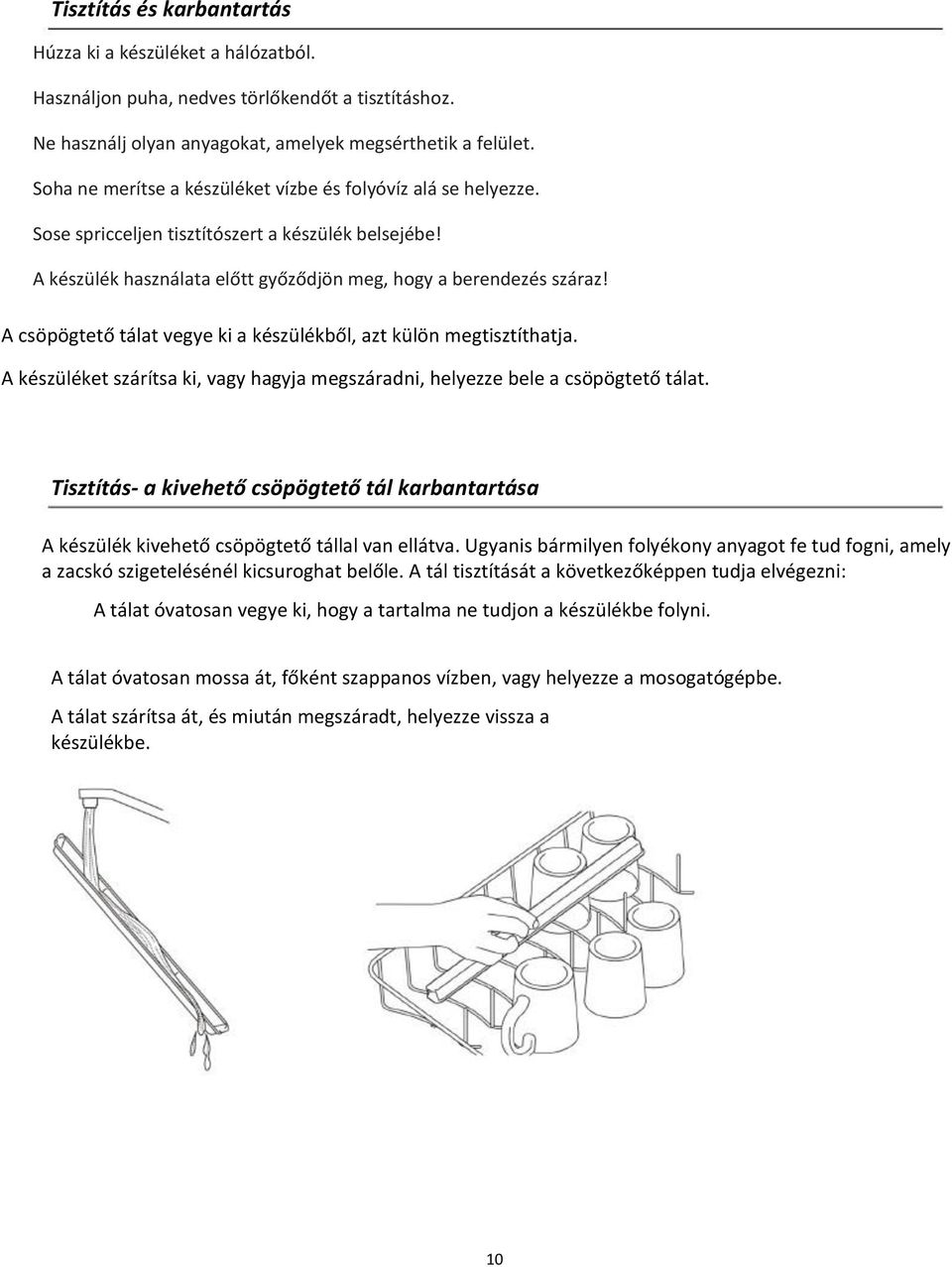 A csöpögtető tálat vegye ki a készülékből, azt külön megtisztíthatja. A készüléket szárítsa ki, vagy hagyja megszáradni, helyezze bele a csöpögtető tálat.