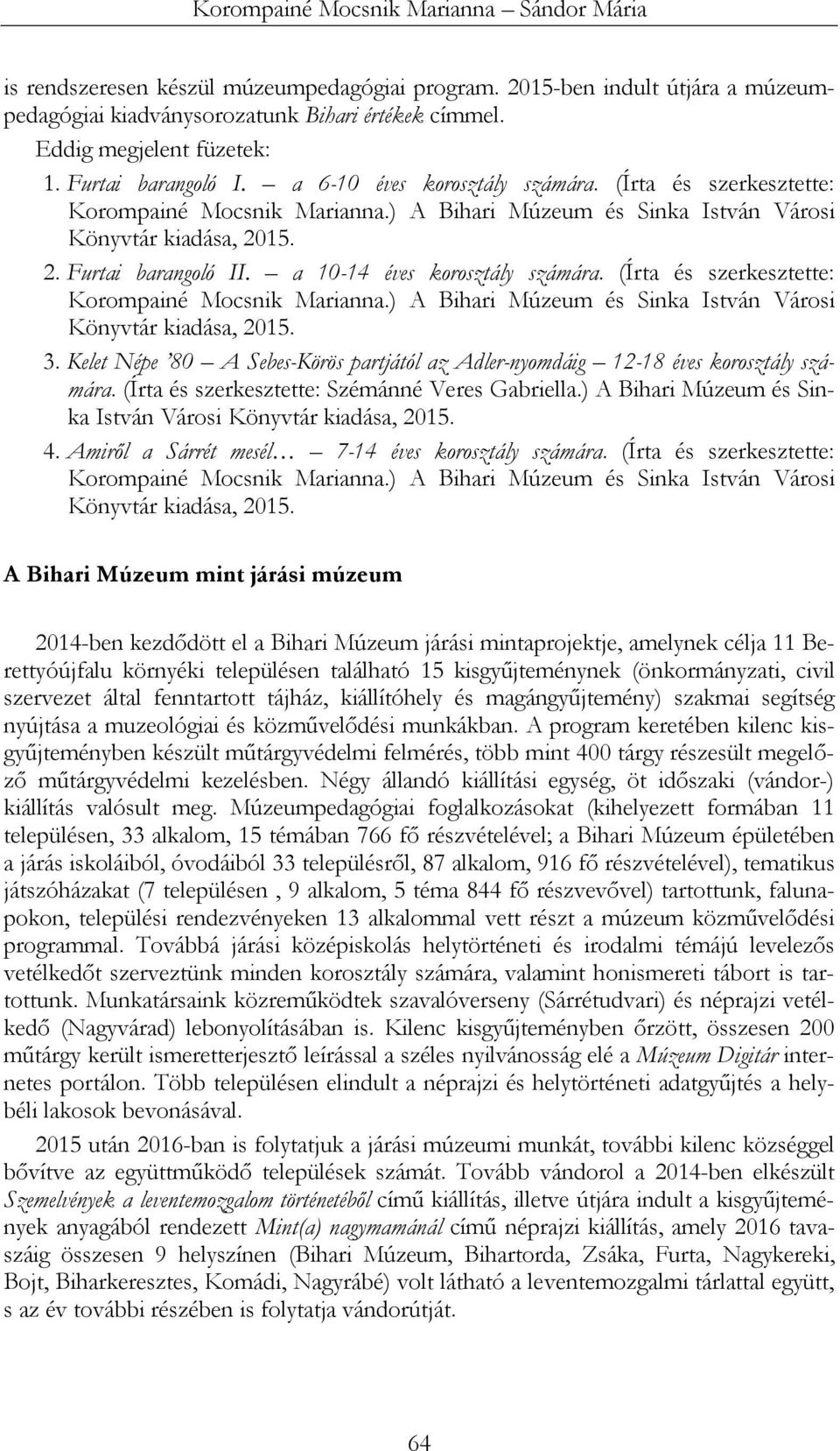 15. 2. Furtai barangoló II. a 10-14 éves korosztály számára. (Írta és szerkesztette: Korompainé Mocsnik Marianna.) A Bihari Múzeum és Sinka István Városi Könyvtár kiadása, 2015. 3.