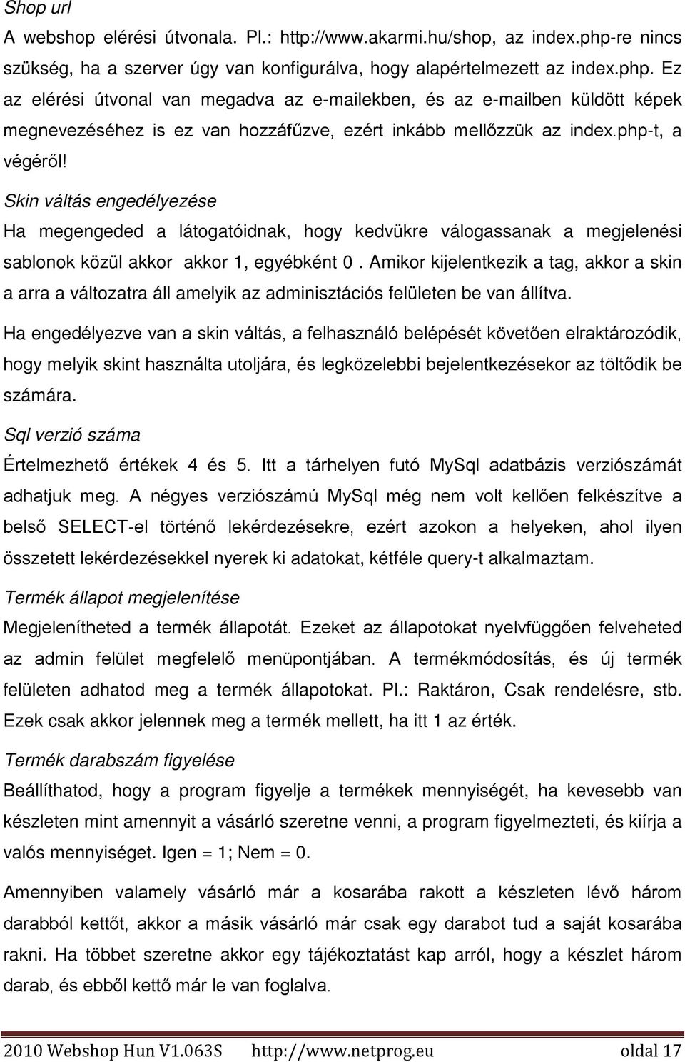 Ez az elérési útvonal van megadva az e-mailekben, és az e-mailben küldött képek megnevezéséhez is ez van hozzáfűzve, ezért inkább mellőzzük az index.php-t, a végéről!