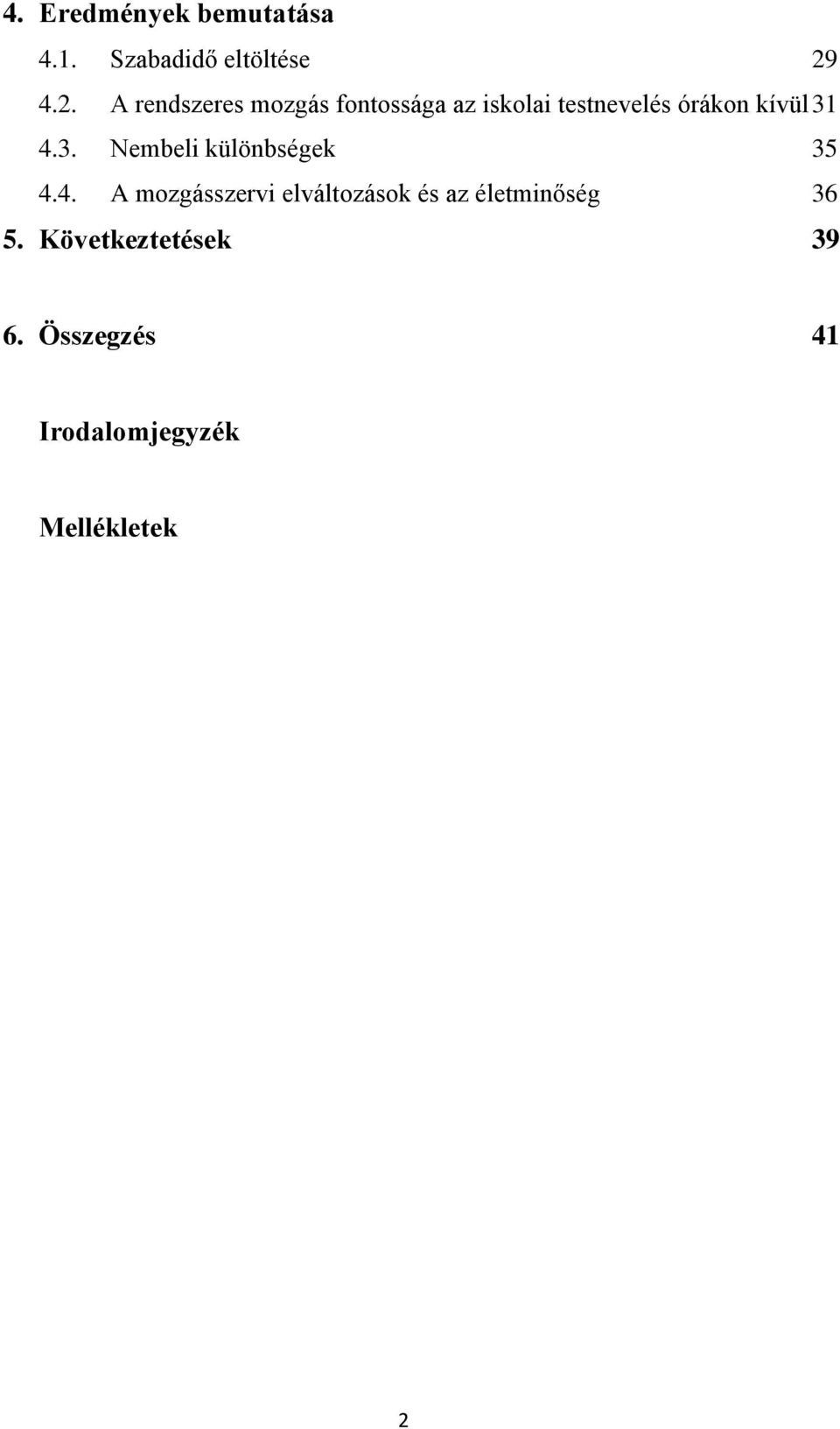 kívül 31 4.3. Nembeli különbségek 35 4.4. A mozgásszervi elváltozások és az életminőség 36 5.