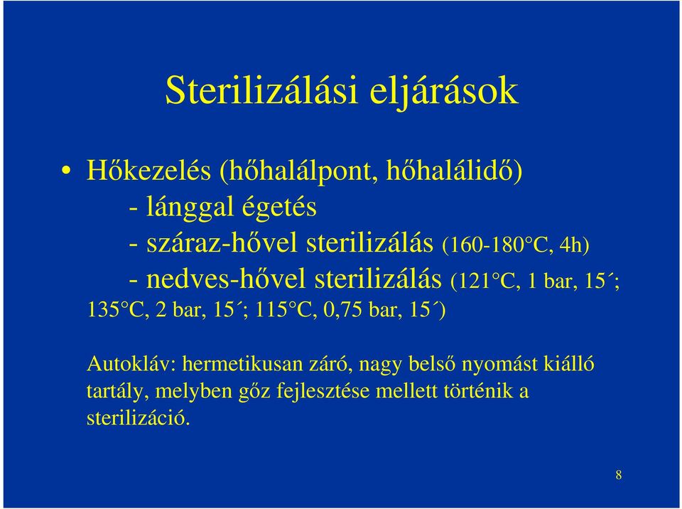 bar, 15 ; 135 C, 2 bar, 15 ; 115 C, 0,75 bar, 15 ) Autokláv: hermetikusan záró,