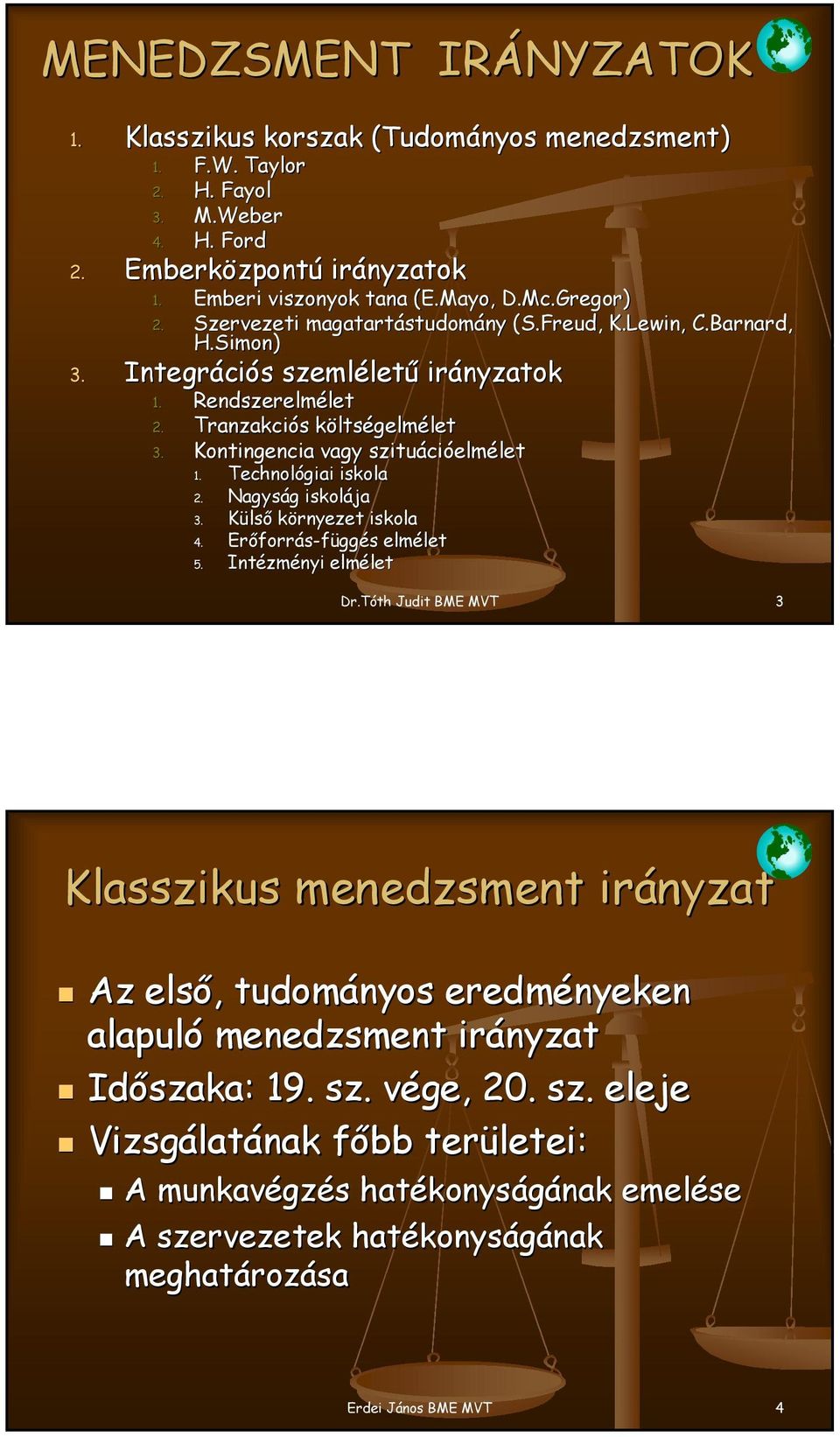 Kontingencia vagy szituációelmélet 1. Technológiai iskola 2. Nagyság iskolája 3. Külső környezet iskola 4. Erőforrás-függés függés elmélet 5. Intézményi elmélet Dr.