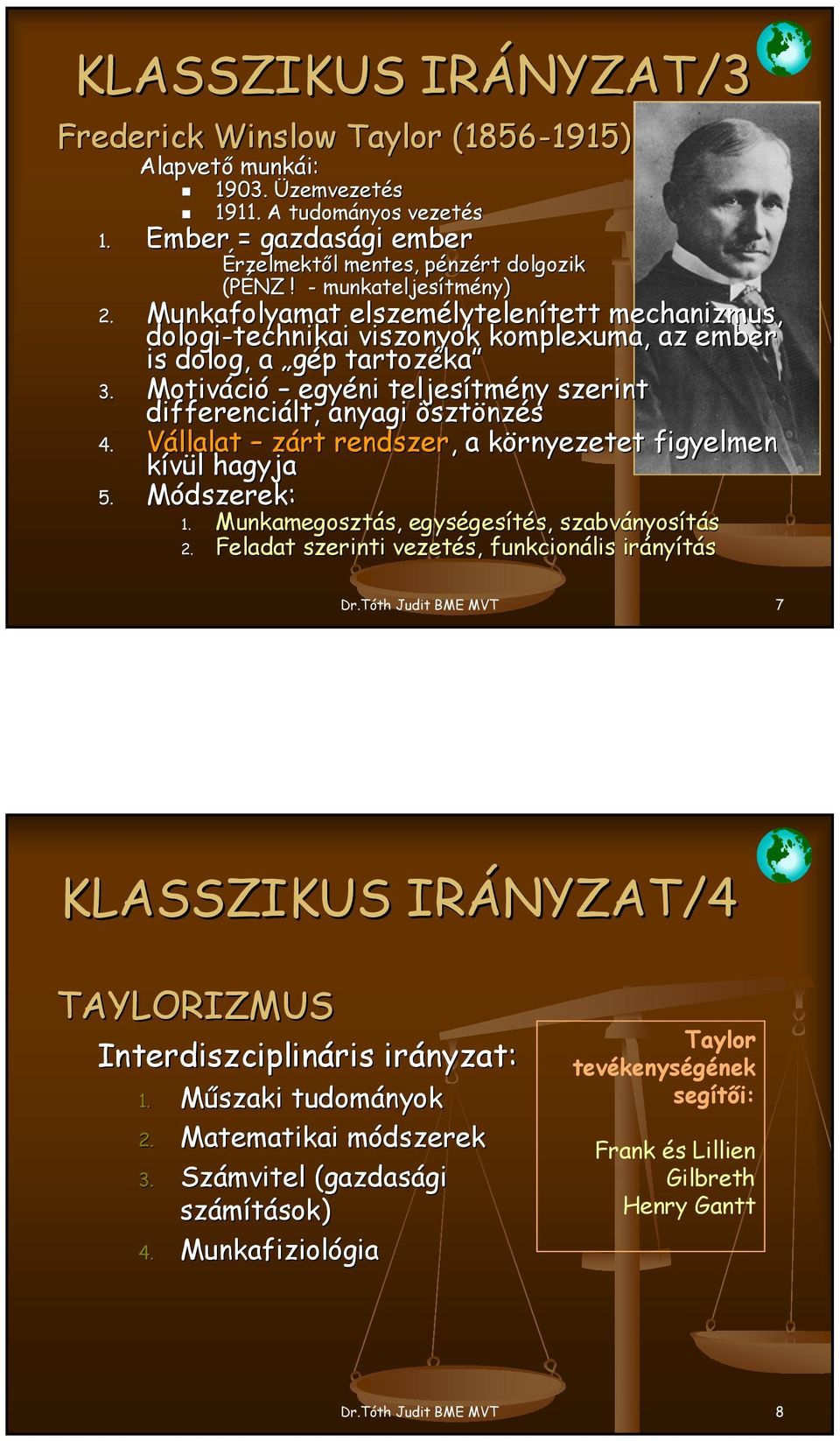 Motiváció egyéni teljesítmény szerint differenciált, anyagi ösztönzés 4. Vállalat zárt rendszer,, a környezetet figyelmen kívül hagyja 5. Módszerek: 1. Munkamegosztás, egységesítés, szabványosítás 2.