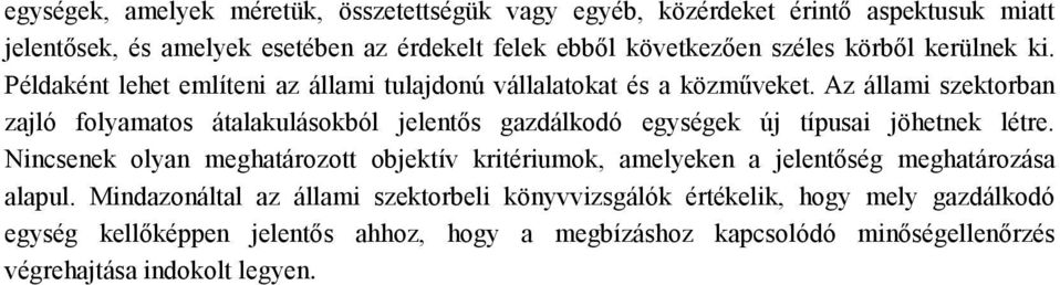 Az állami szektorban zajló folyamatos átalakulásokból jelentős gazdálkodó egységek új típusai jöhetnek létre.