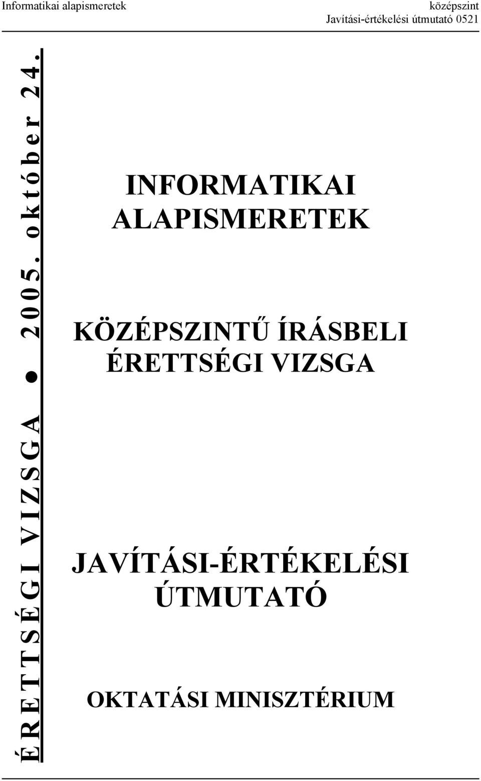 INFORMATIKAI ALAPISMERETEK KÖZÉPSZINTŰ ÍRÁSBELI