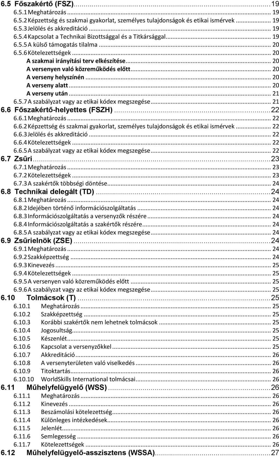 9 Zsűrielnök (ZSE)...24 6.10 Tolmácsok (T)...25 6.