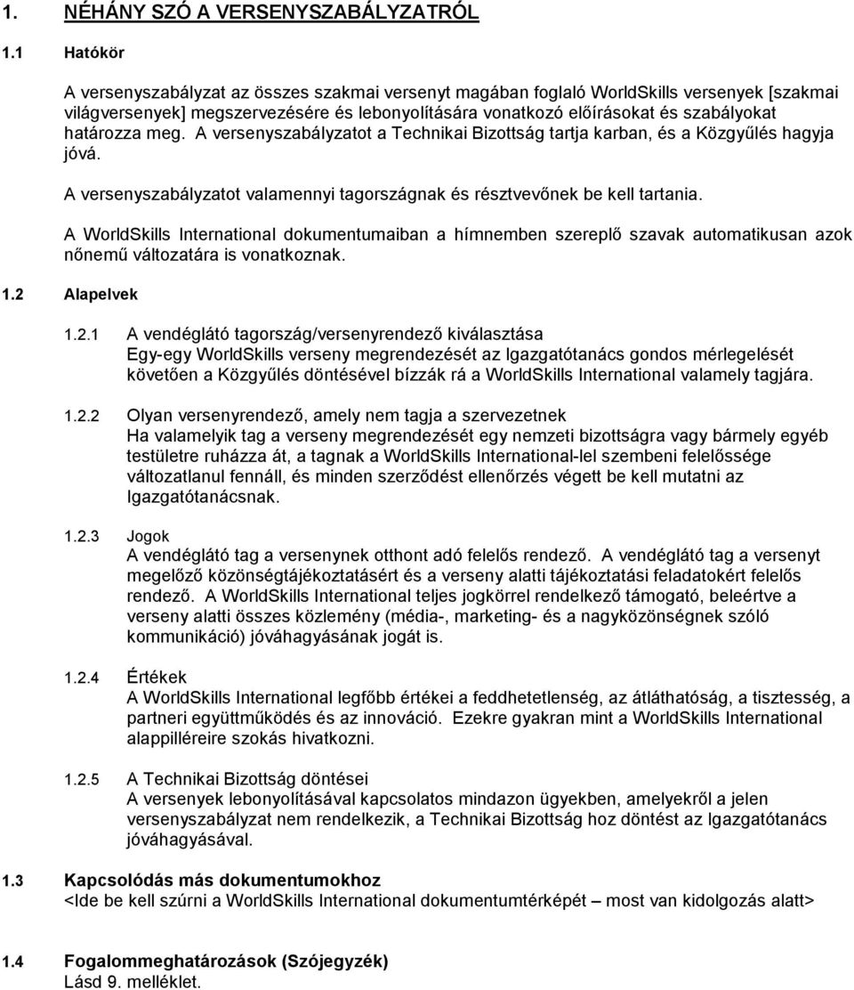 határozza meg. A versenyszabályzatot a Technikai Bizottság tartja karban, és a Közgyűlés hagyja jóvá. A versenyszabályzatot valamennyi tagországnak és résztvevőnek be kell tartania.