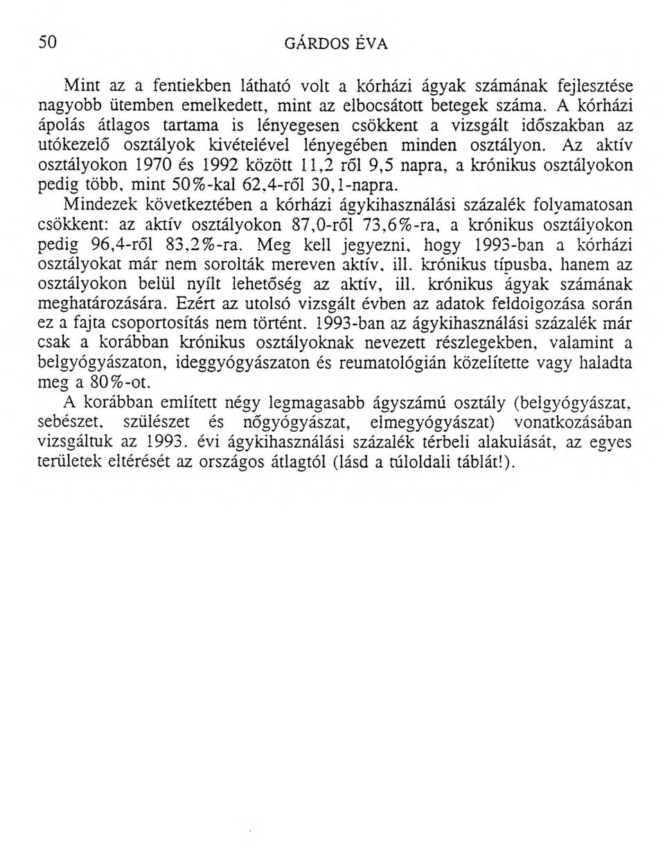 Az aktív osztályokon 1970 és 1992 között 11,2 ről 9,5 napra, a krónikus osztályokon pedig több, m int 50% -kal 6 2,4-ről 30,1-napra.