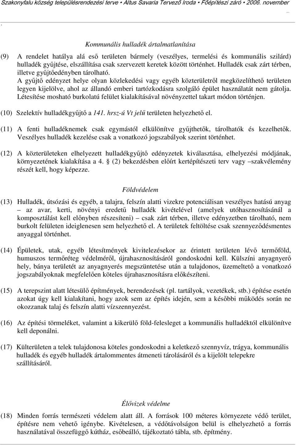 közlekedési vagy egyéb közterületről megközelíthető területen legyen kijelölve, ahol az állandó emberi tartózkodásra szolgáló épület használatát nem gátolja Létesítése mosható burkolatú felület