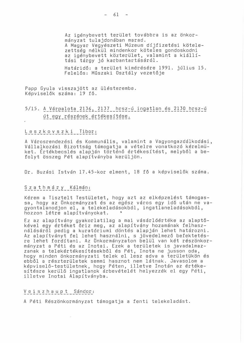 Határidő: a terület kimérésére 1991. július 15. Felelős: Műszaki Osztály vezetője Papp Gyula visszajött az ülésterembe. Képviselők száma: 19 fő. 5/15.