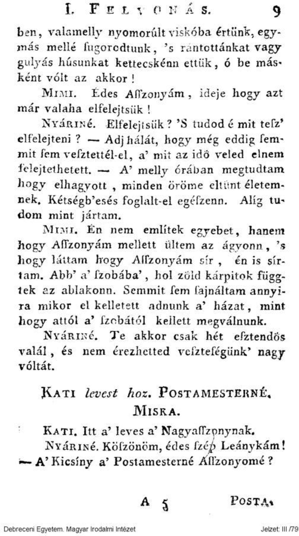 Adj hálát, hogy még eddig femmit fem vefztettél-el, a' mit az idő veled elnem felejtethetett. - A' melly órában megtudtam hogy elhagyott, minden öröme eltimt életem- Bek.