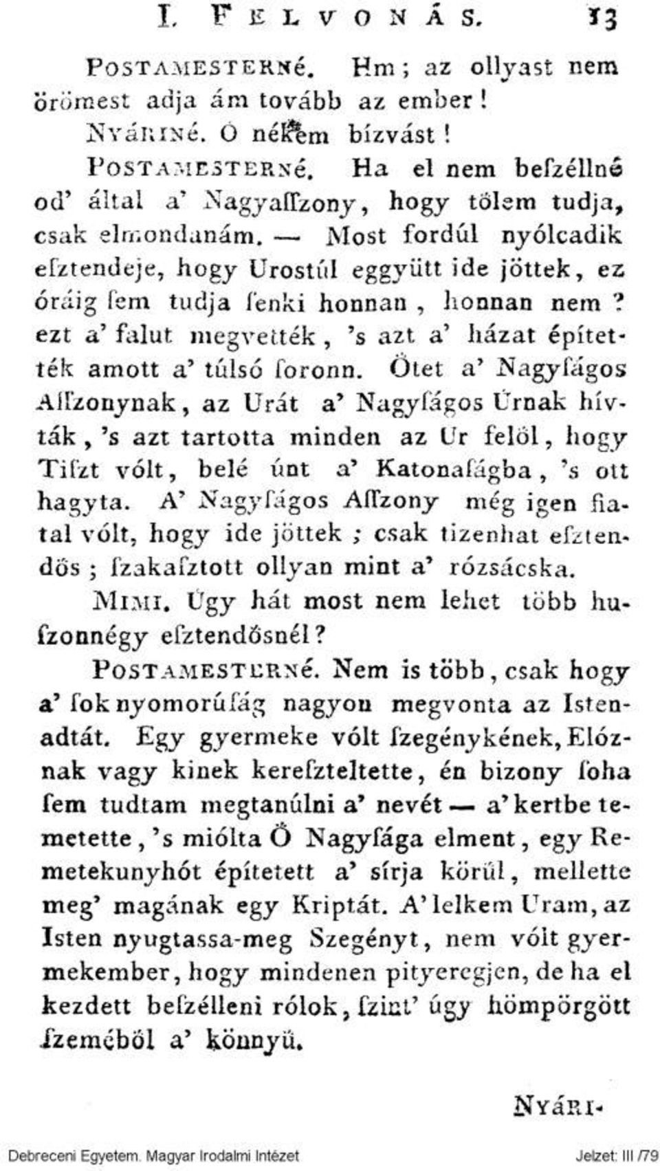 Ötet a' ISÍagyfágos AlFzonynak, az Urát a' Nagyfágos Ürnak hívták, 's azt tartotta minden az Ur felöl, hogy Tifzt volt, belé únt a' Katonafág'oa, 's ott hagyta.