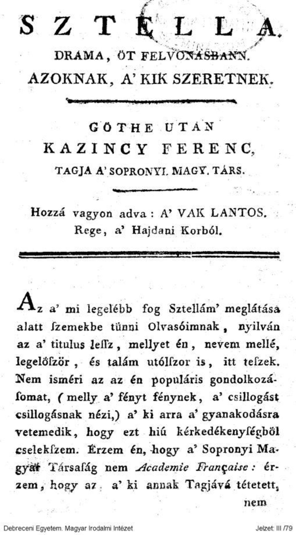 a' mi legelébb fog Sztellám' meglátása alatt /zeniekbe tűnni Olvasóimnak, nyilván az a' titulus leflz, mellyet In, nevem mellé, legelötzör, és talám utólfzor is, itt