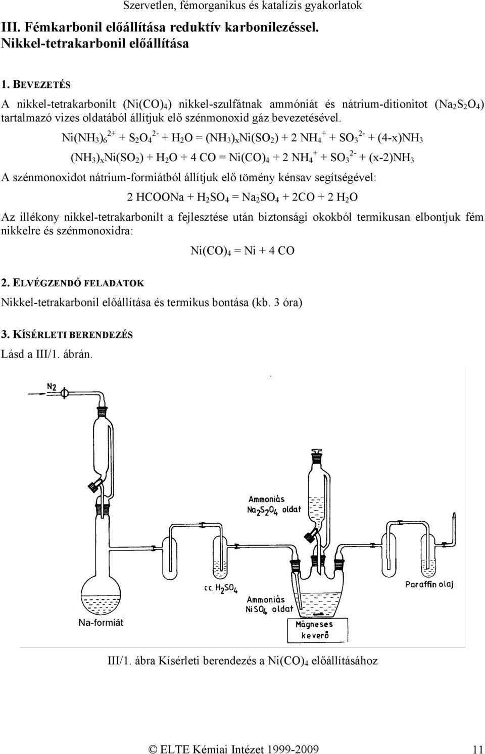 Ni(NH 3 ) 6 2+ + S 2 O 4 2- + H 2 O = (NH 3 ) x Ni(SO 2 ) + 2 NH 4 + + SO 3 2- + (4-x)NH 3 (NH 3 ) x Ni(SO 2 ) + H 2 O + 4 CO = Ni(CO) 4 + 2 NH 4 + + SO 3 2- + (x-2)nh 3 A szénmonoxidot