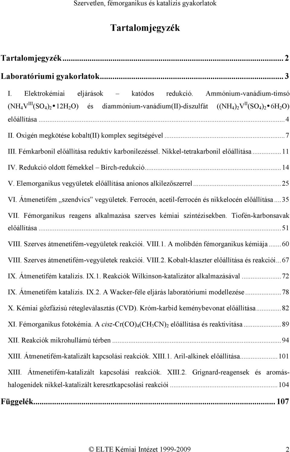 ..7 III. Fémkarbonil előállítása reduktív karbonilezéssel. Nikkel-tetrakarbonil előállítása...11 IV. Redukció oldott fémekkel Birch-redukció...14 V.