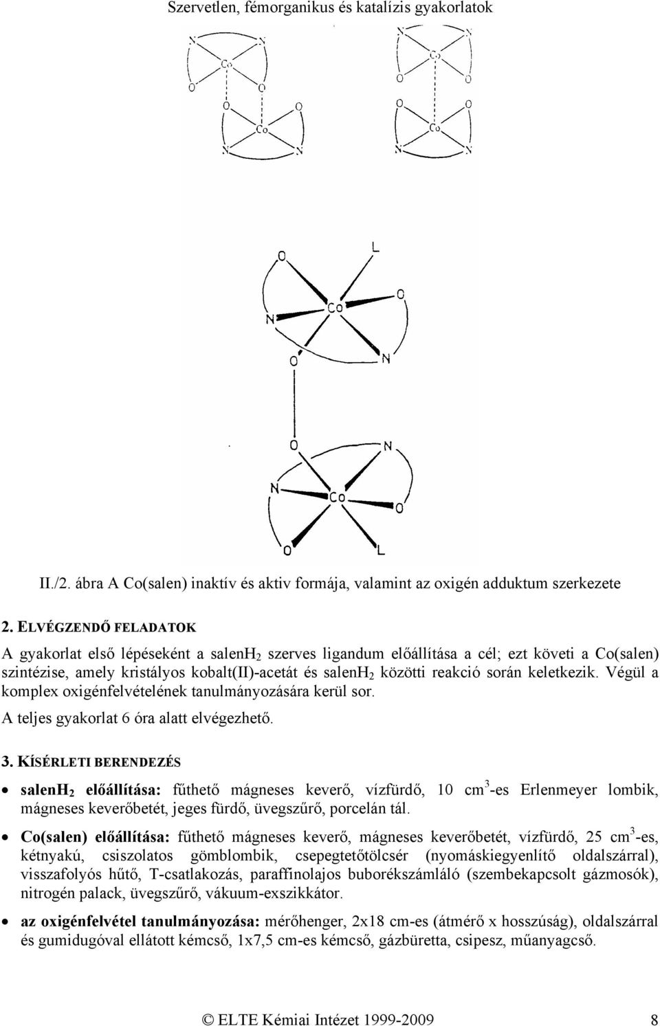 keletkezik. Végül a komplex oxigénfelvételének tanulmányozására kerül sor. A teljes gyakorlat 6 óra alatt elvégezhető. 3.