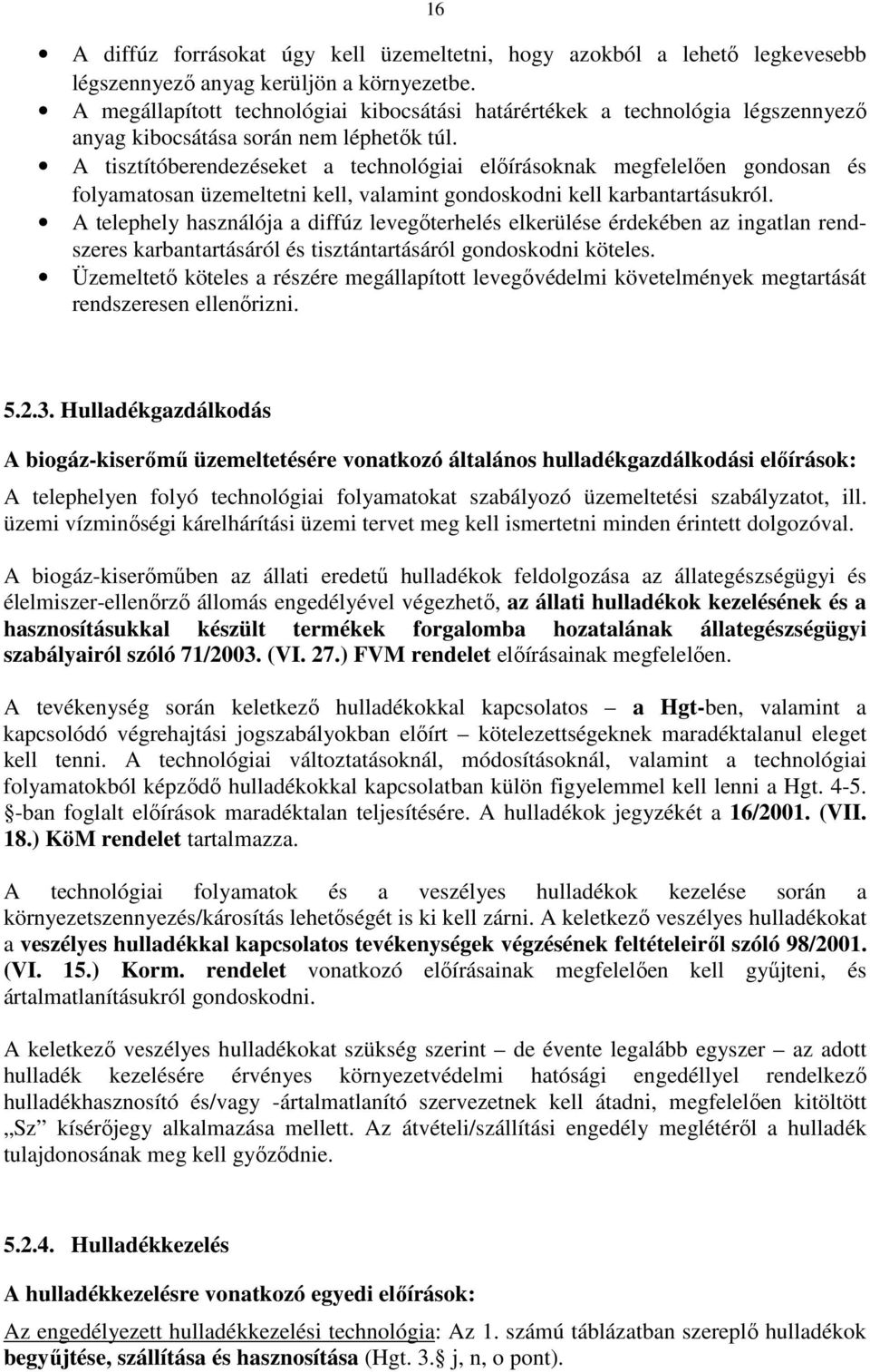 A tisztítóberendezéseket a technológiai előírásoknak megfelelően gondosan és folyamatosan üzemeltetni kell, valamint gondoskodni kell karbantartásukról.