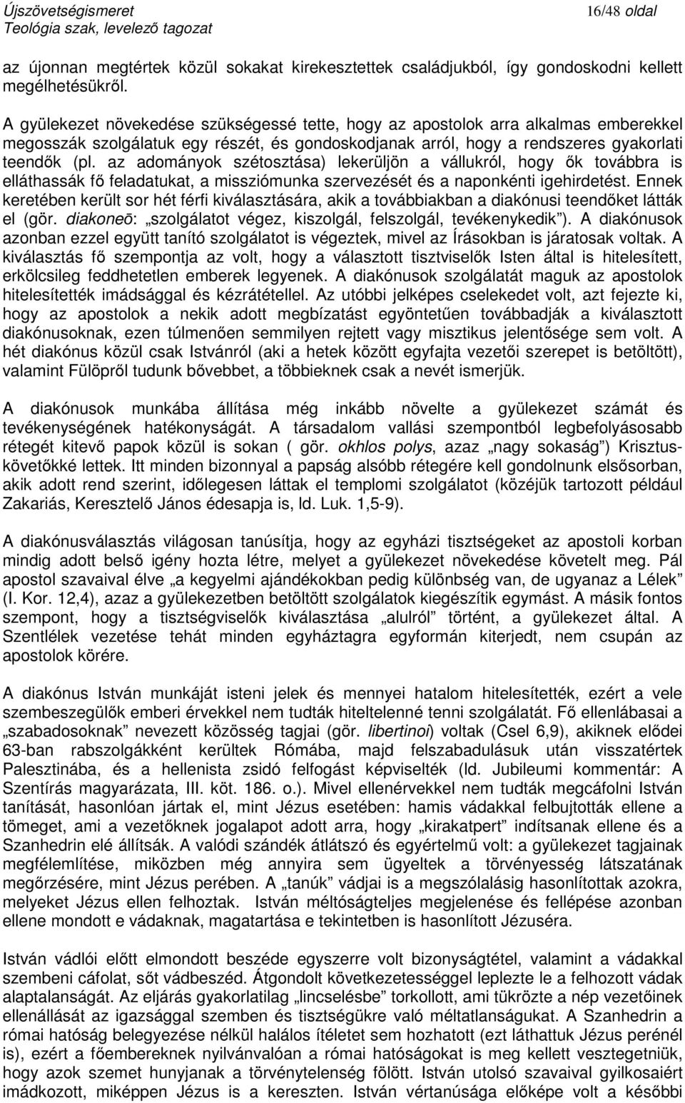 az adományok szétosztása) lekerüljön a vállukról, hogy ők továbbra is elláthassák fő feladatukat, a missziómunka szervezését és a naponkénti igehirdetést.