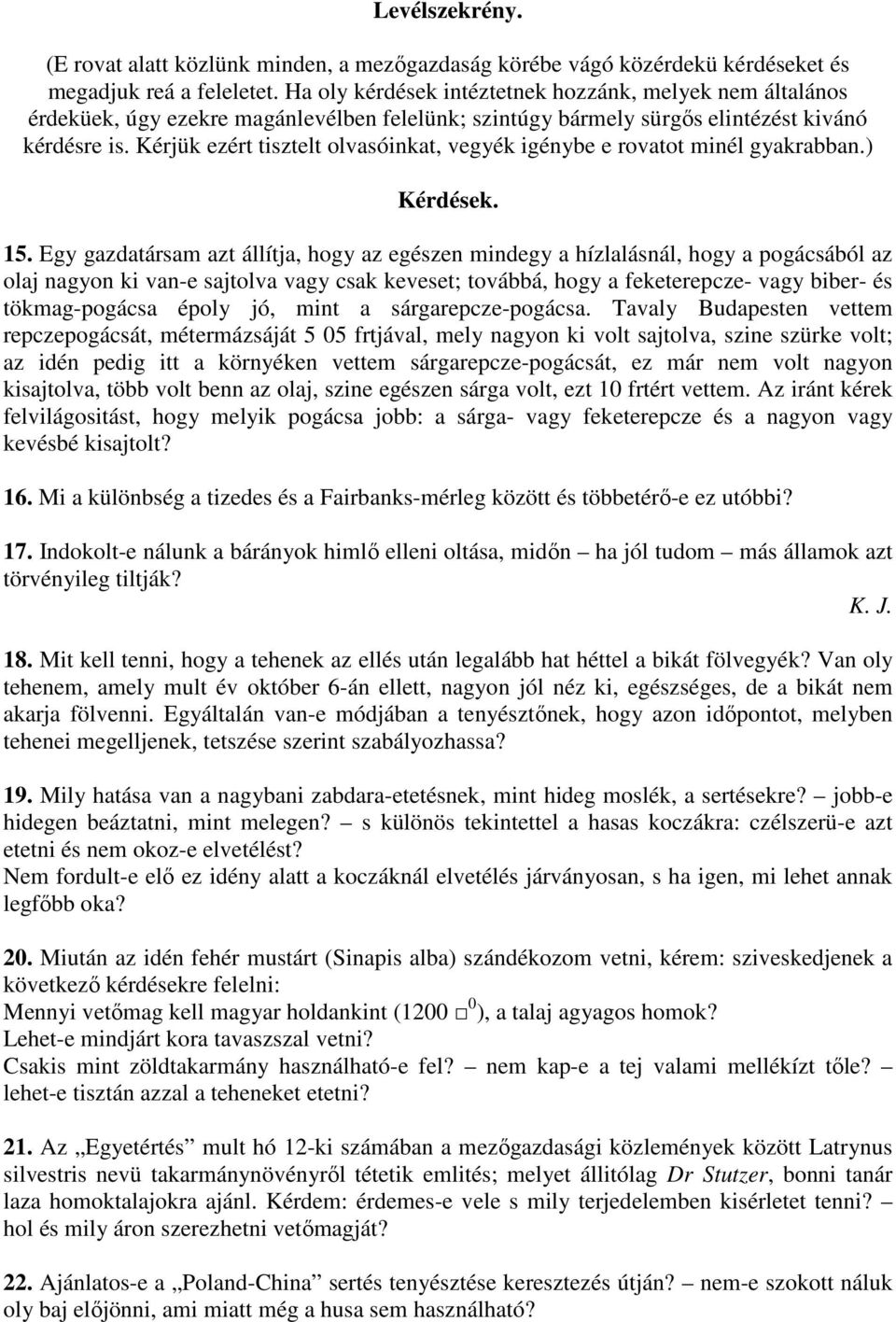 Kérjük ezért tisztelt olvasóinkat, vegyék igénybe e rovatot minél gyakrabban.) Kérdések. 15.