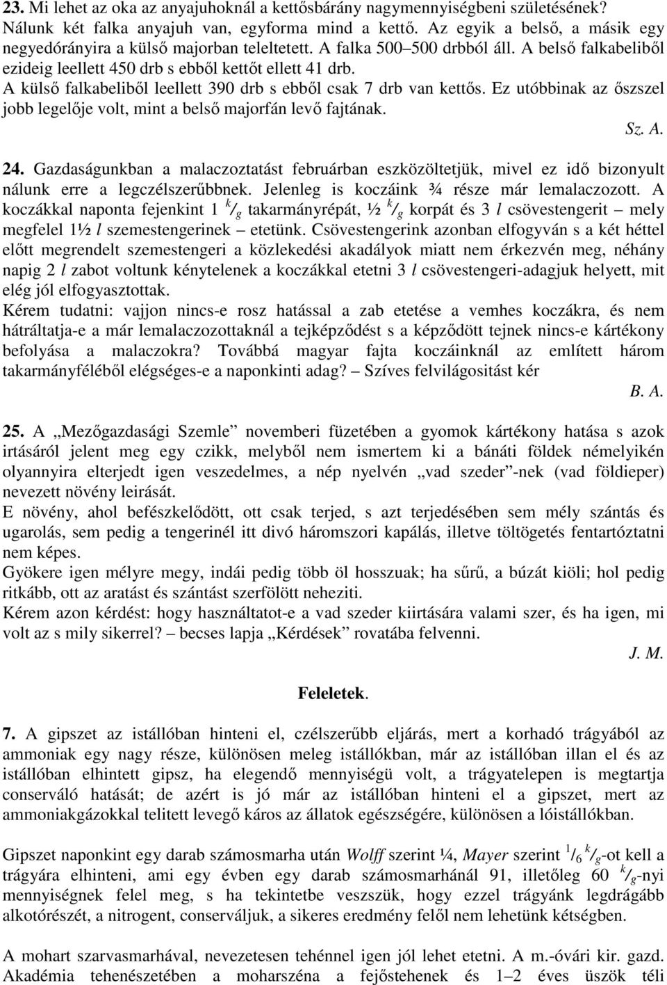 A külsı falkabelibıl leellett 390 drb s ebbıl csak 7 drb van kettıs. Ez utóbbinak az ıszszel jobb legelıje volt, mint a belsı majorfán levı fajtának. Sz. A. 24.