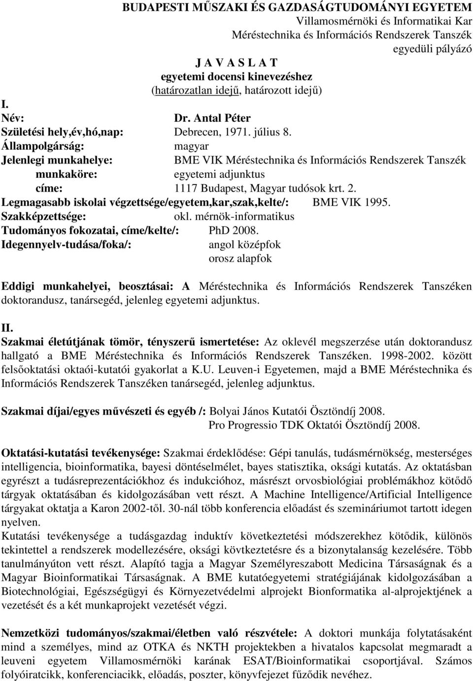 Állampolgárság: magyar Jelenlegi munkahelye: BME VIK Méréstechnika és Információs Rendszerek Tanszék munkaköre: egyetemi adjunktus címe: 1117 Budapest, Magyar tudósok krt. 2.