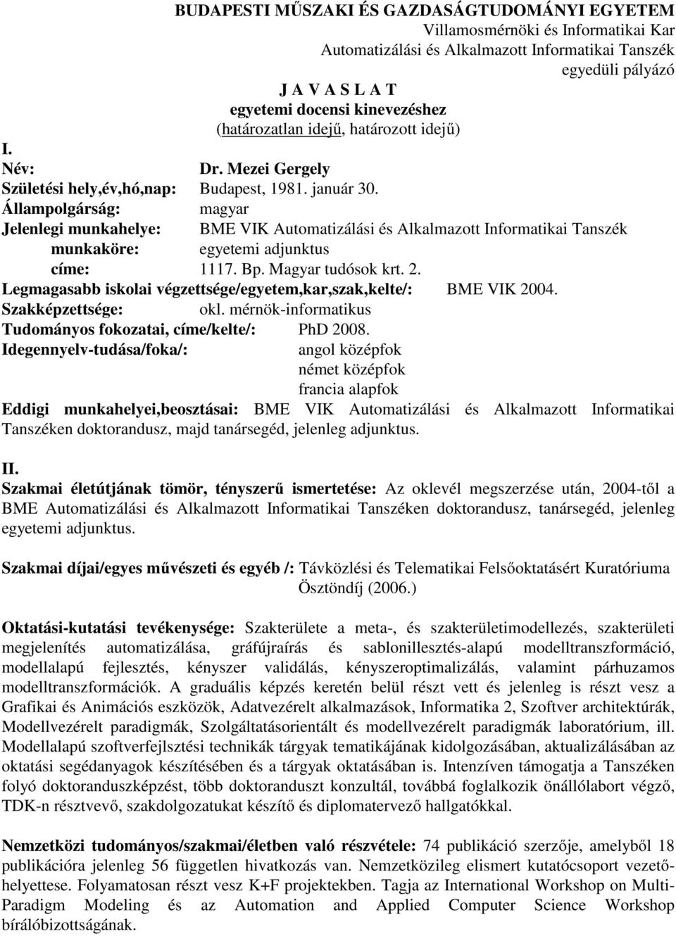 Állampolgárság: magyar Jelenlegi munkahelye: BME VIK Automatizálási és Alkalmazott Informatikai Tanszék munkaköre: egyetemi adjunktus címe: 1117. Bp. Magyar tudósok krt. 2.