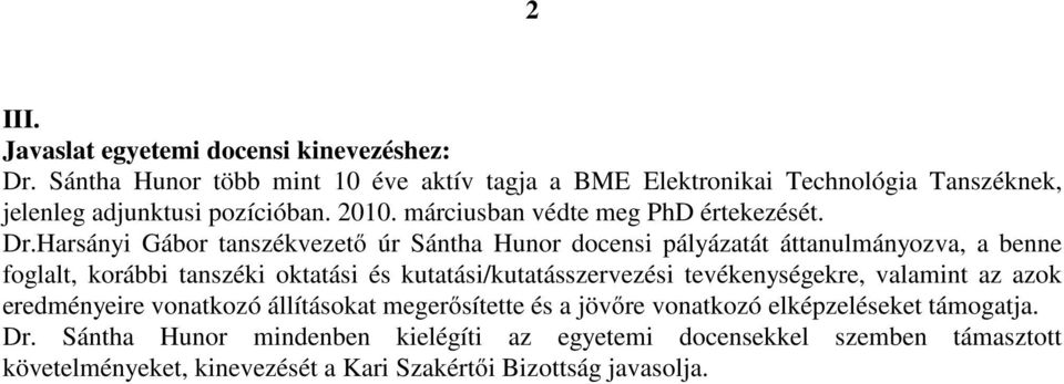 Dr.Harsányi Gábor tanszékvezető úr Sántha Hunor docensi pályázatát áttanulmányozva, a benne foglalt, korábbi tanszéki oktatási és kutatási/kutatásszervezési