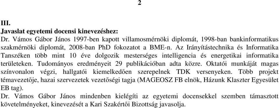 Az Irányítástechnika és Informatika Tanszéken több mint 10 éve dolgozik mesterséges intelligencia és energetikai informatika területeken.