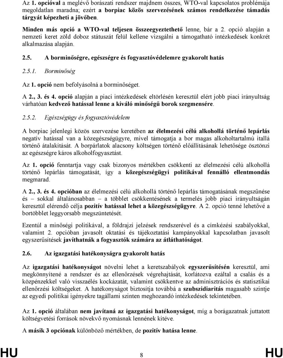 opció alapján a nemzeti keret zöld doboz státuszát felül kellene vizsgálni a támogatható intézkedések konkrét alkalmazása alapján. 2.5.