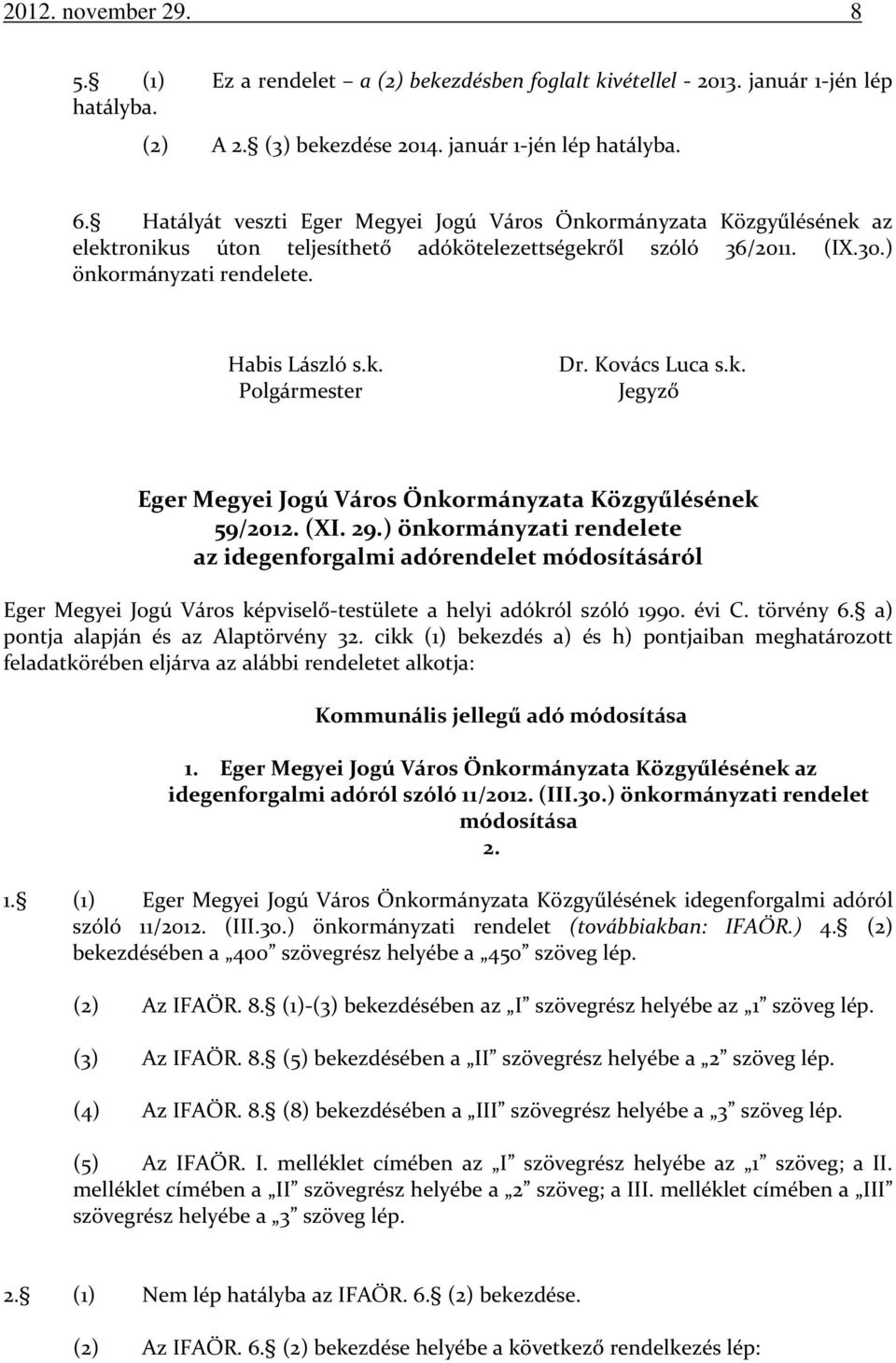 Kovács Luca s.k. Jegyző Eger Megyei Jogú Város Önkormányzata Közgyűlésének 59/2012. (XI. 29.