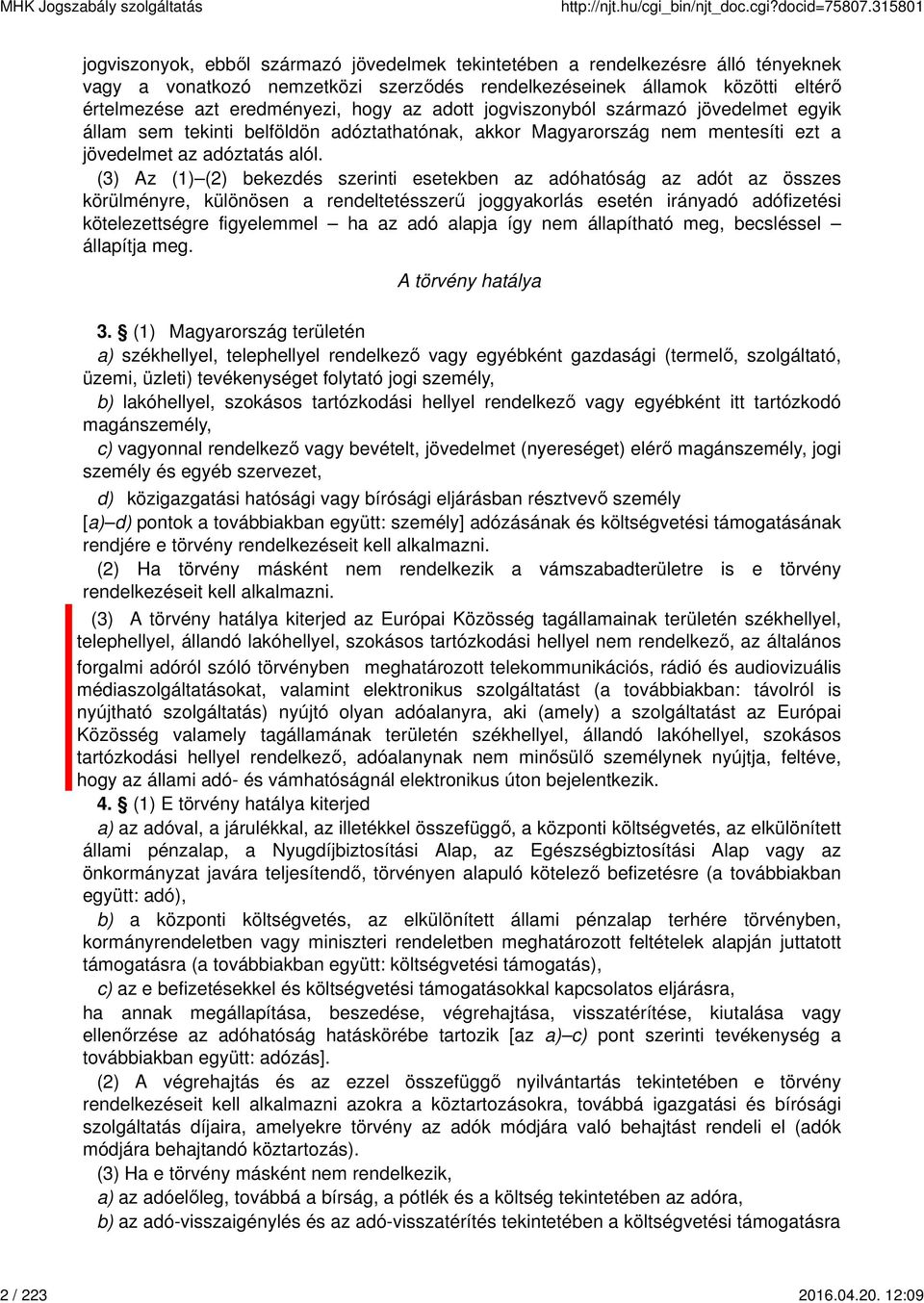 12:09 jogviszonyok, ebből származó jövedelmek tekintetében a rendelkezésre álló tényeknek vagy a vonatkozó nemzetközi szerződés rendelkezéseinek államok közötti eltérő értelmezése azt eredményezi,