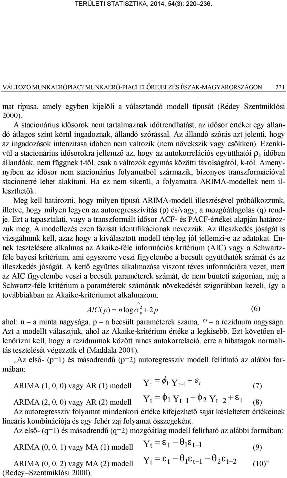 Az állandó szórás azt jelenti, hogy az ingadozások intenzitása időben nem változik (nem növekszik vagy csökken).