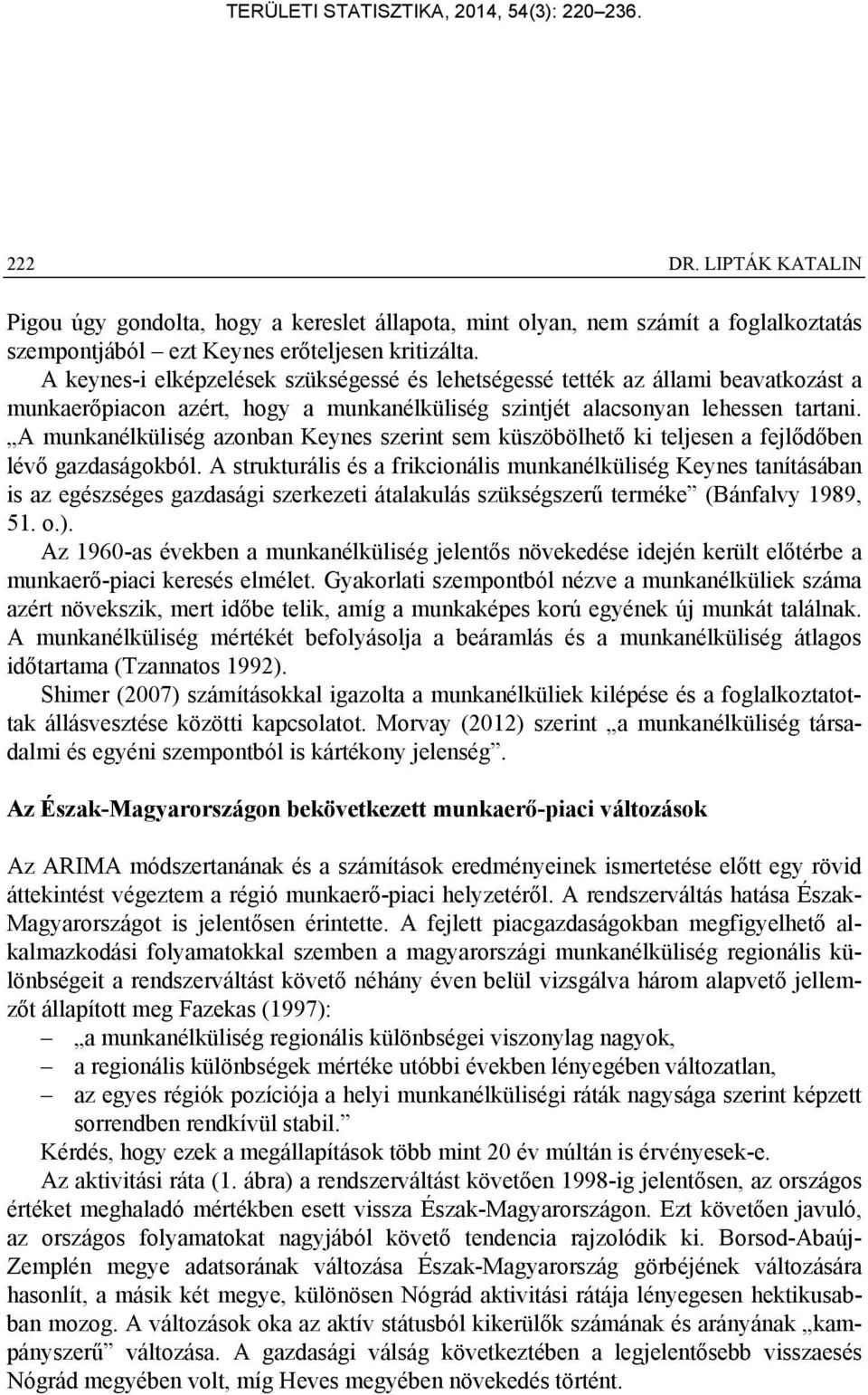 A munkanélküliség azonban Keynes szerint sem küszöbölhető ki teljesen a fejlődőben lévő gazdaságokból.