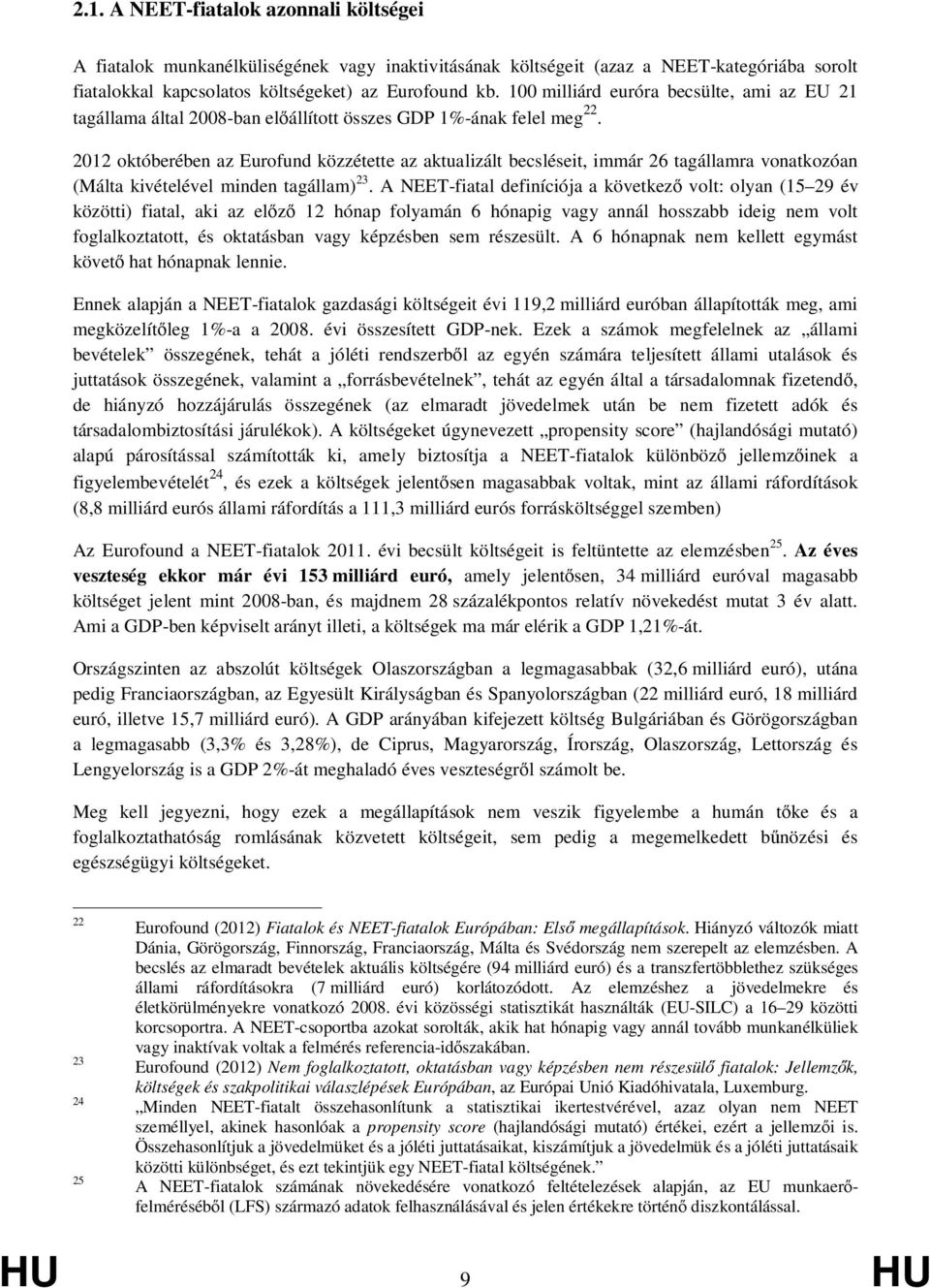 2012 októberében az Eurofund közzétette az aktualizált becsléseit, immár 26 tagállamra vonatkozóan (Málta kivételével minden tagállam) 23.