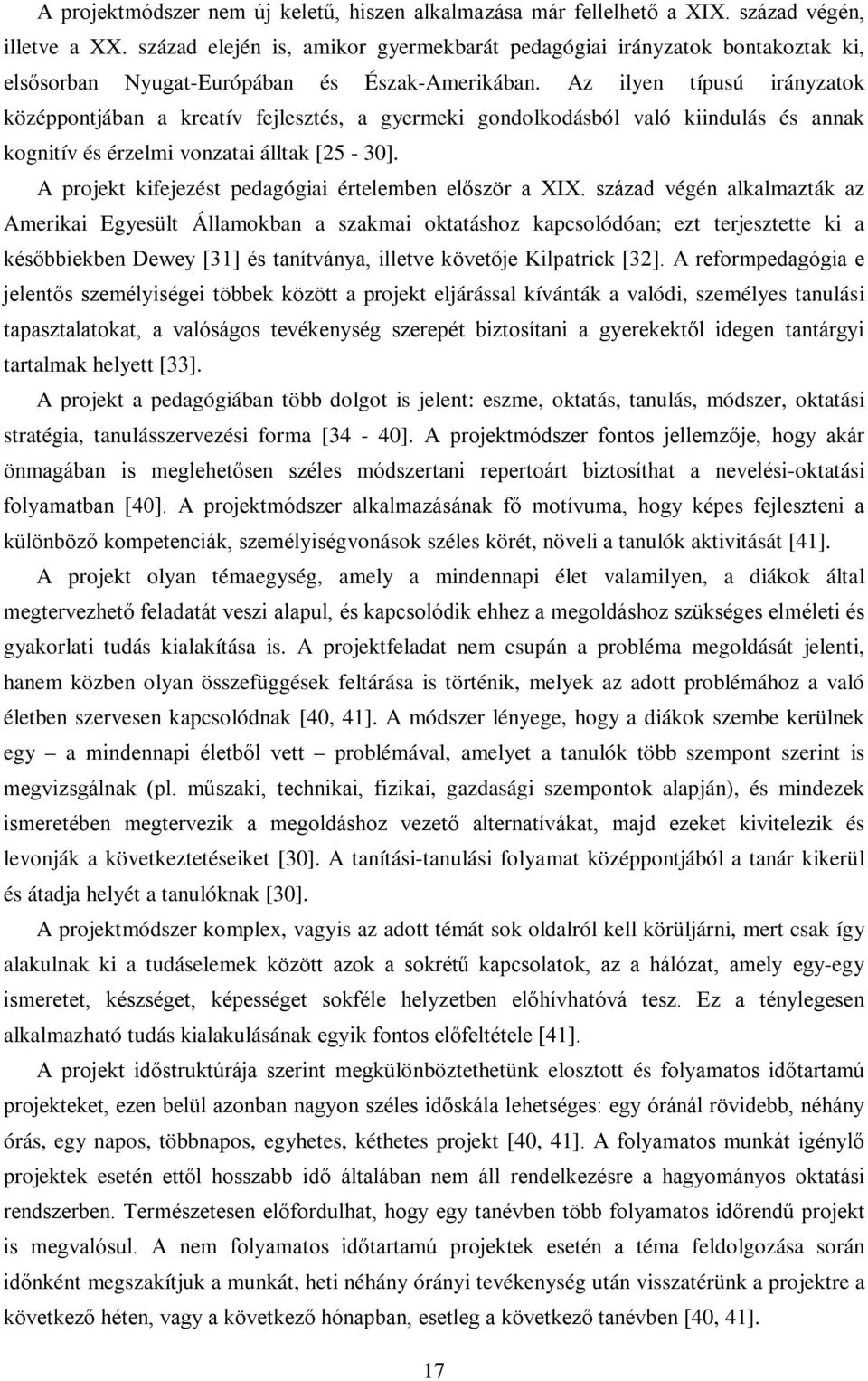 Az ilyen típusú irányzatok középpontjában a kreatív fejlesztés, a gyermeki gondolkodásból való kiindulás és annak kognitív és érzelmi vonzatai álltak [5-30].