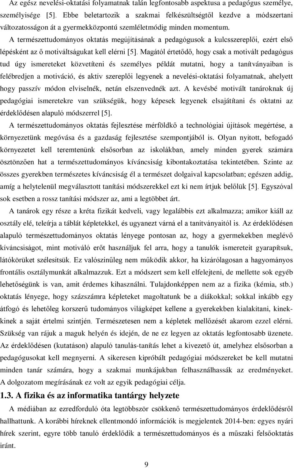 A természettudományos oktatás megújításának a pedagógusok a kulcsszereplői, ezért első lépésként az ő motiváltságukat kell elérni [5].