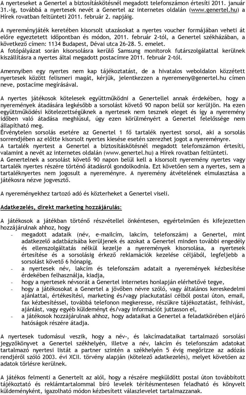 február 2-tól, a Genertel székházában, a következı címen: 1134 Budapest, Dévai utca 26-28. 5. emelet.