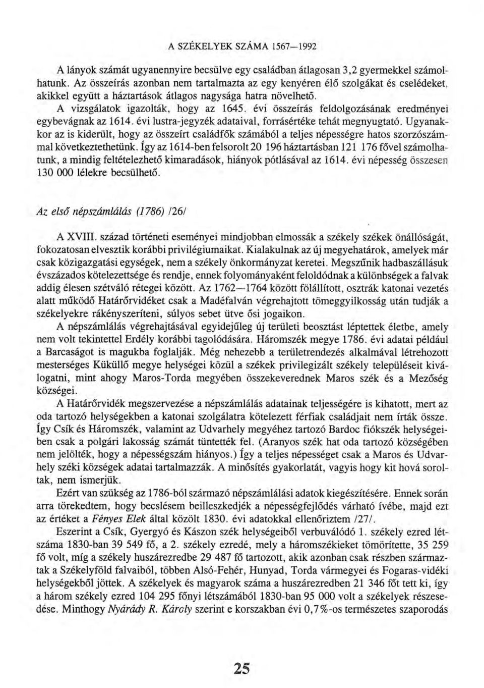 évi összeírás feldolgozásának eredményei egybevágnak az 1614. évi lustra-jegyzék adataival, forrásértéke tehát megnyugtató.