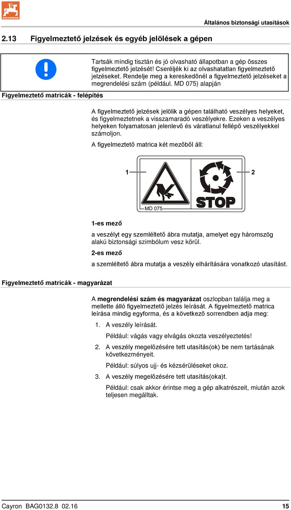 MD 075) alapján A figyelmeztető jelzések jelölik a gépen található veszélyes helyeket, és figyelmeztetnek a visszamaradó veszélyekre.