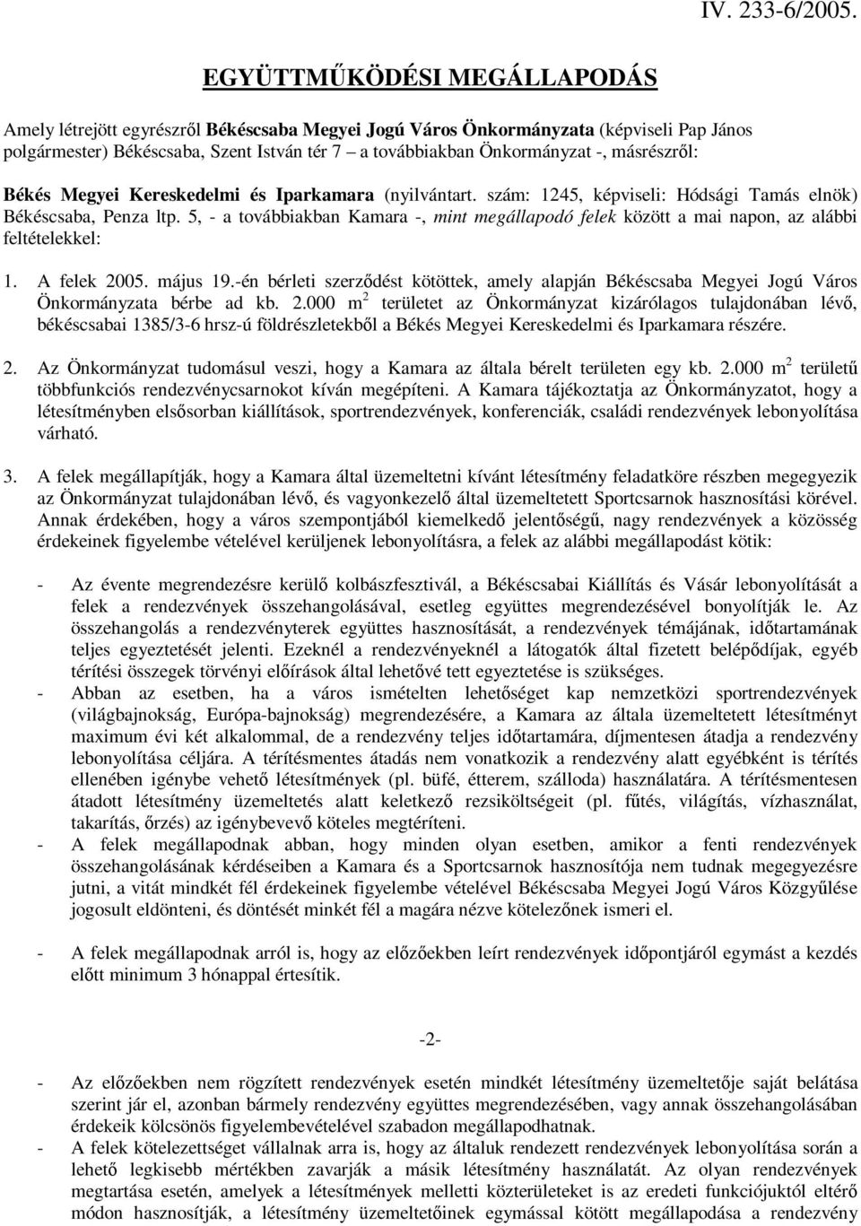 másrészről: Békés Megyei Kereskedelmi és Iparkamara (nyilvántart. szám: 1245, képviseli: Hódsági Tamás elnök) Békéscsaba, Penza ltp.