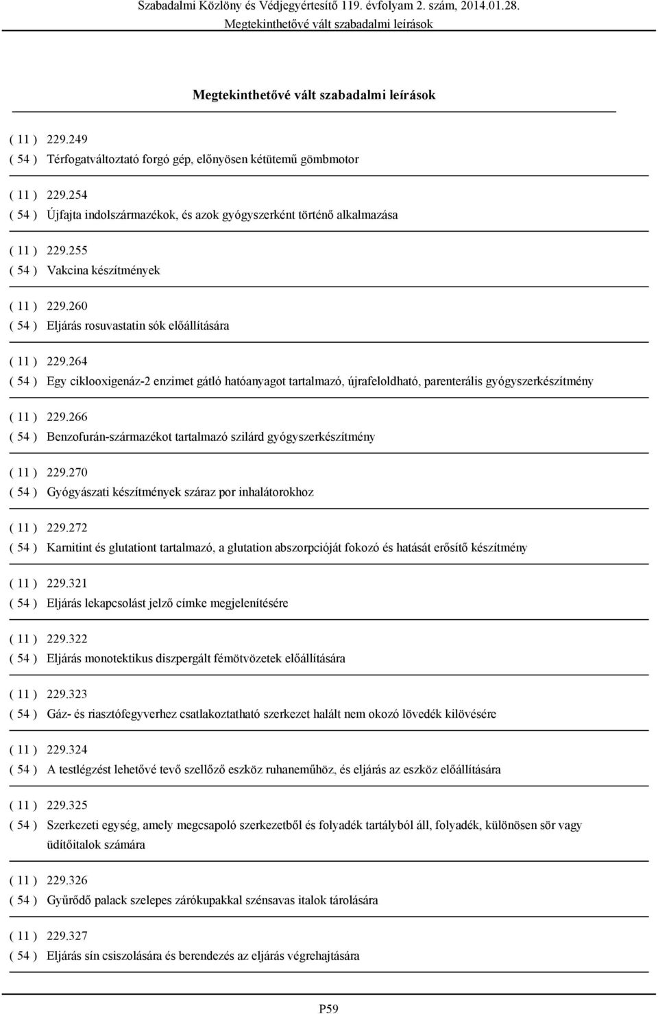 264 ( 54 ) Egy ciklooxigenáz-2 enzimet gátló hatóanyagot tartalmazó, újrafeloldható, parenterális gyógyszerkészítmény ( 11 ) 229.