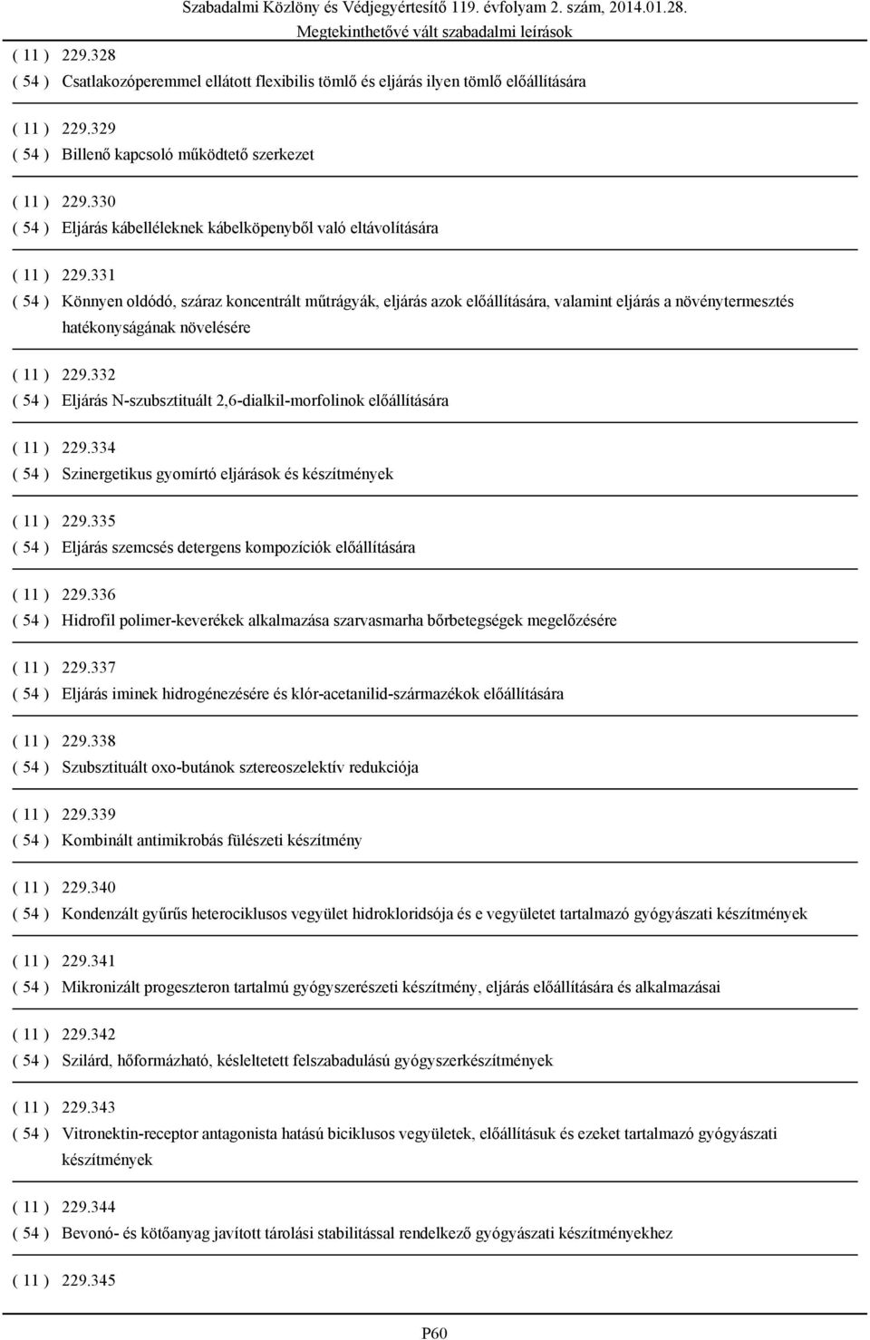 331 ( 54 ) Könnyen oldódó, száraz koncentrált műtrágyák, eljárás azok előállítására, valamint eljárás a növénytermesztés hatékonyságának növelésére ( 11 ) 229.