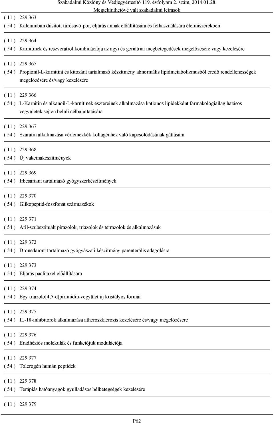 365 ( 54 ) Propionil-L-karnitint és kitozánt tartalmazó készítmény abnormális lipidmetabolizmusból eredő rendellenességek megelőzésére és/vagy kezelésére ( 11 ) 229.