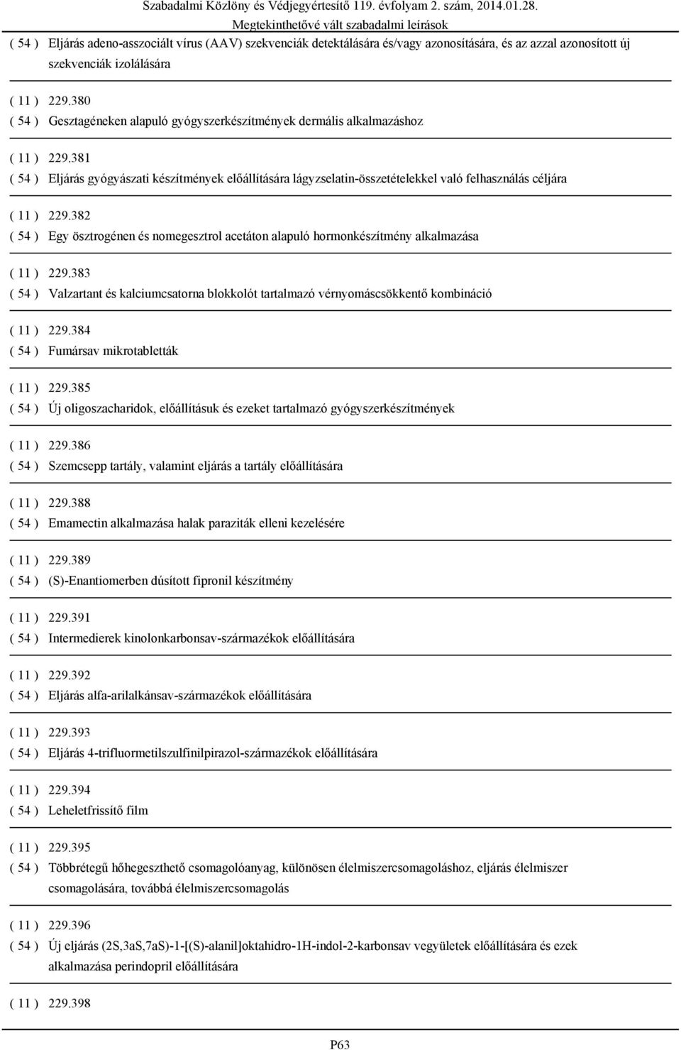 381 ( 54 ) Eljárás gyógyászati készítmények előállítására lágyzselatin-összetételekkel való felhasználás céljára ( 11 ) 229.