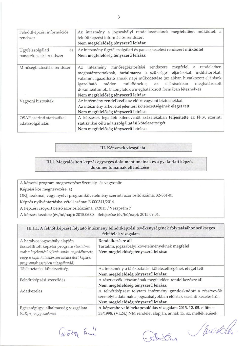 megfelel6s69 t6nyszerii leir6sa: igazolhat6 m6don milkodnek-e, az eljdrdsokban meghat6rozott dokumentumok, bizonylatok a rnegha tarozott forrn6ban l6tezrrek-e) Nem mesfelel6s6s t6nyszerii leiriisa: