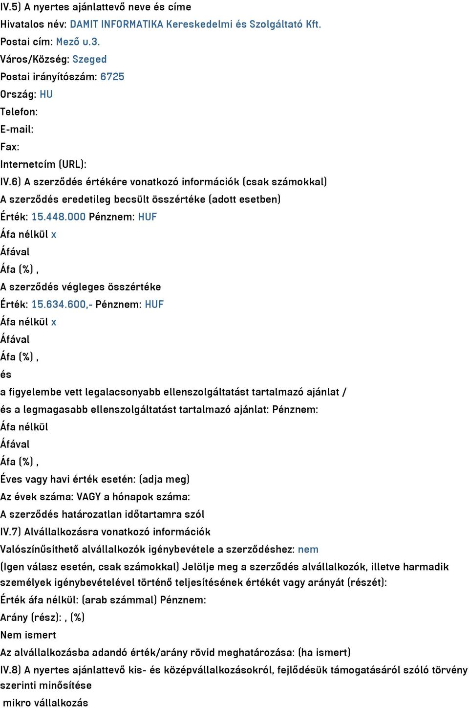 6) A szerződés értékére vonatkozó információk (csak számokkal) A szerződés eredetileg becsült összértéke (adott esetben) Érték: 15.448.