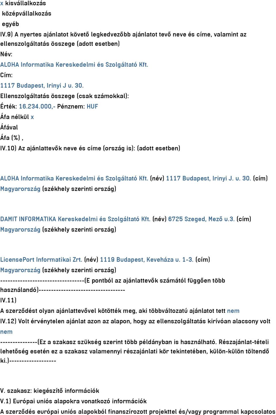 Cím: 1117 Budapest, Irinyi J u. 30. Ellenszolgáltatás összege (csak számokkal): Érték: 16.234.000,- Pénznem: HUF Áfa nélkül x Áfával Áfa (%), IV.